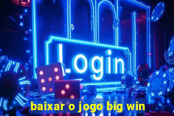 baixar o jogo big win